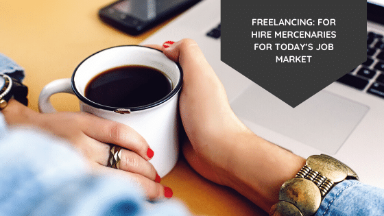 Freelancing: for hire mercenaries for today’s job market