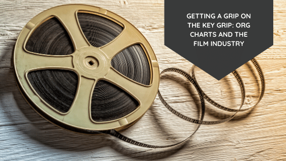 Getting A Grip On The Key Grip: Org Charts and The Film Industry