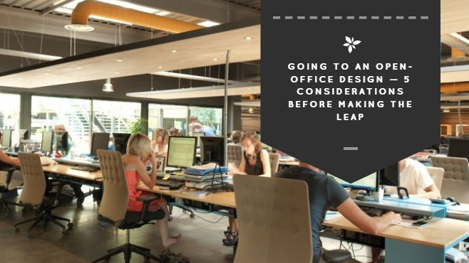 Going to an Open Office Design — 5 Considerations Before Making the Leap