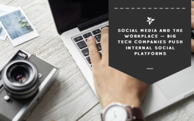 Social Media and the Workplace — Big Tech Companies Push Internal Social Platforms