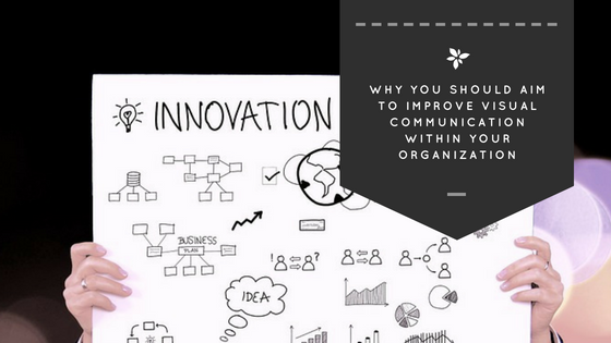 Why You Should Aim to Improve Visual Communication Within Your Organization