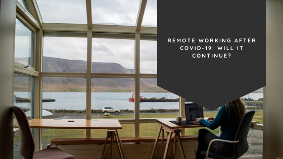 Remote Working After COVID-19: Will It Continue?