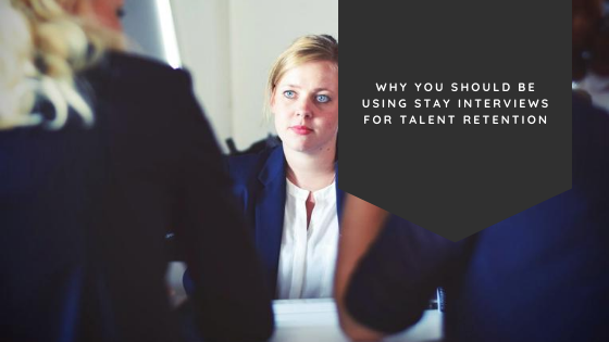 Why You Should Be Using Stay Interviews for Talent Retention